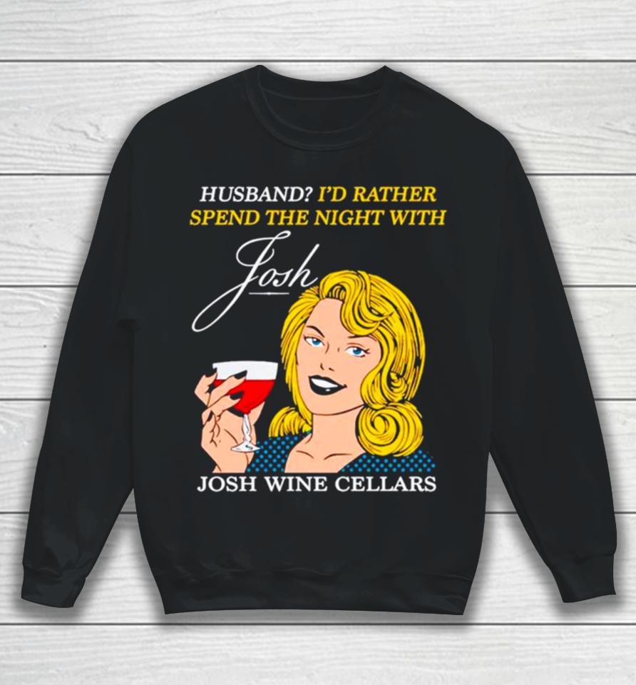 Husband I’d Rather Spend The Night With Josh Wine Cellars Sweatshirt