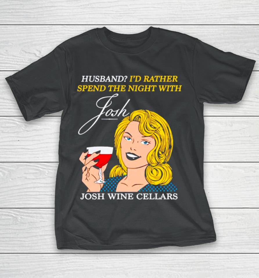 Husband I’d Rather Spend The Night With Josh Wine Cellars T-Shirt