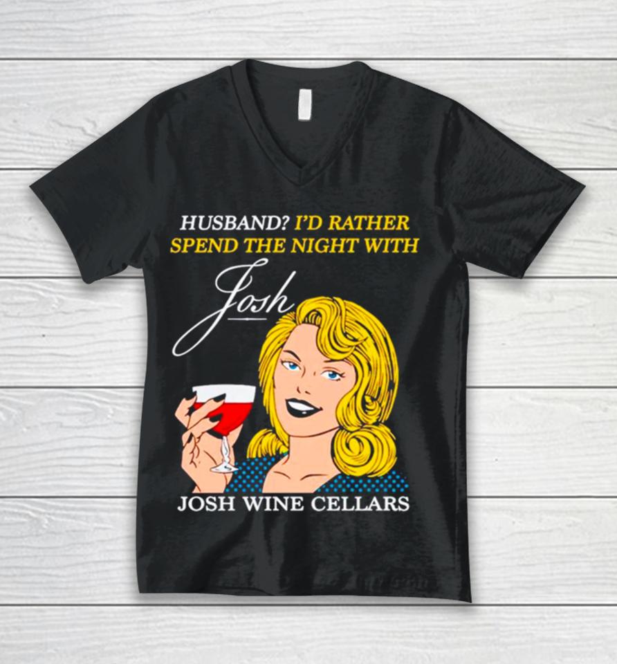 Husband I’d Rather Spend The Night With Josh Wine Cellars Unisex V-Neck T-Shirt