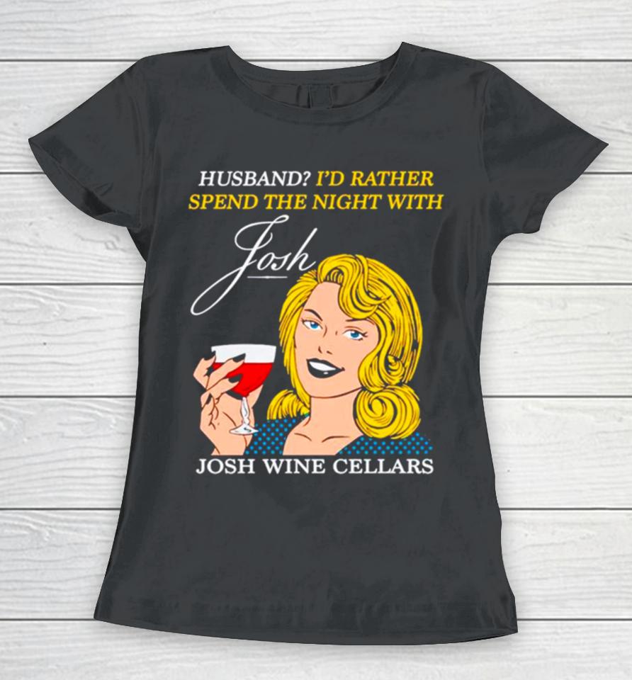Husband I’d Rather Spend The Night With Josh Wine Cellars Women T-Shirt