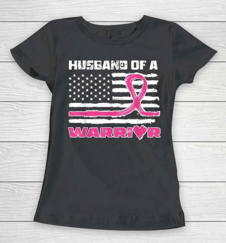 Husband Of A Warrior Breast Cancer Awareness Women T-Shirt