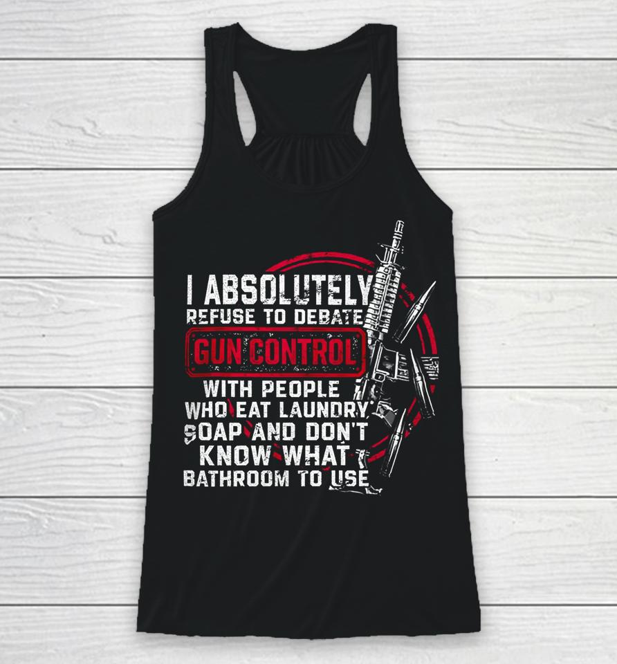 I Absolutely Refuse To Debate Gun Control With People Racerback Tank