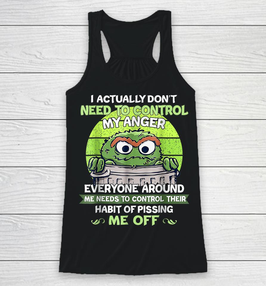 I Actually Don't Need To Control My Anger Everyone Around Me Racerback Tank
