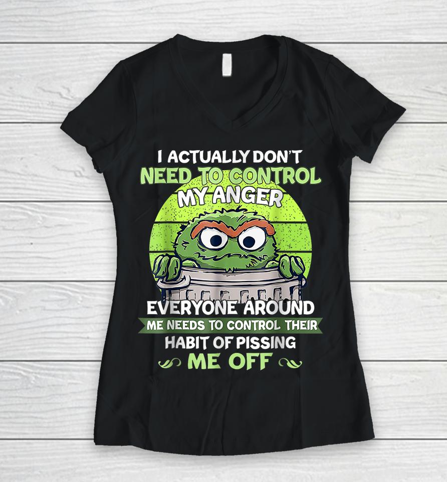 I Actually Don't Need To Control My Anger Everyone Around Me Women V-Neck T-Shirt