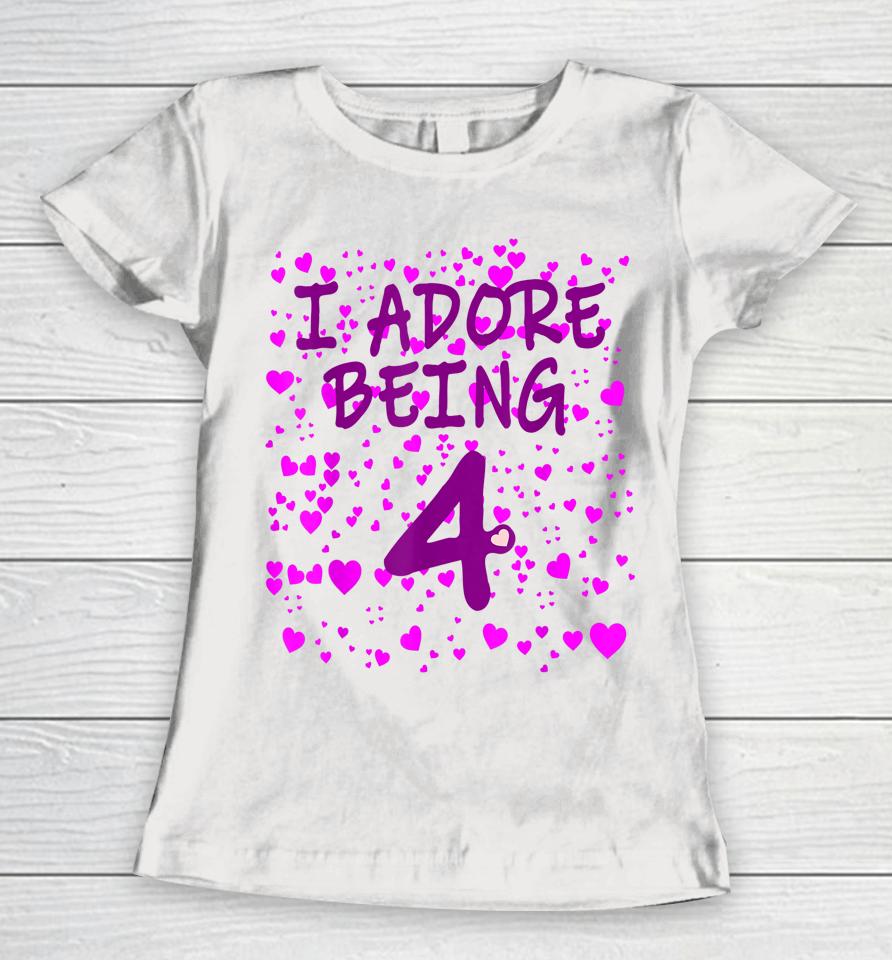 I Adore Being 4 Years Old 4Th Birthday Women T-Shirt