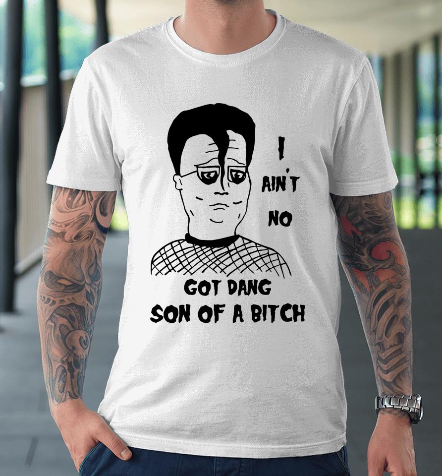 I Ain't No Got Dang Son Of A Bitch Misfits X Koth Fan Art Dtg Premium T-Shirt