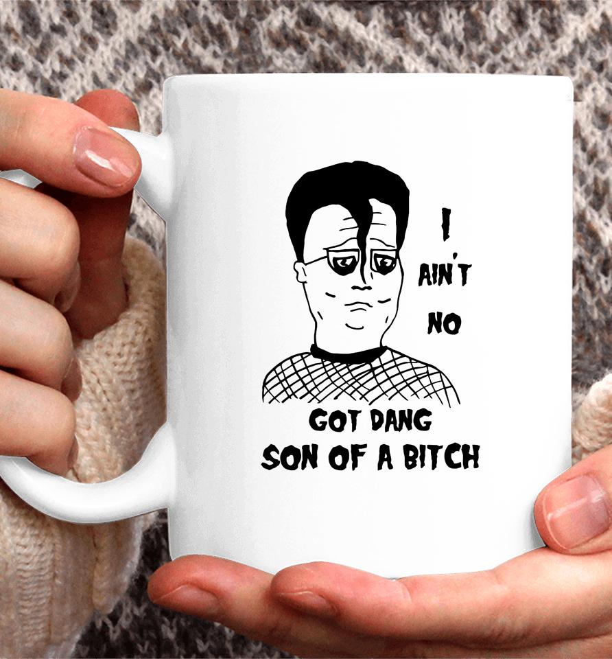 I Ain't No Got Dang Son Of A Bitch Coffee Mug