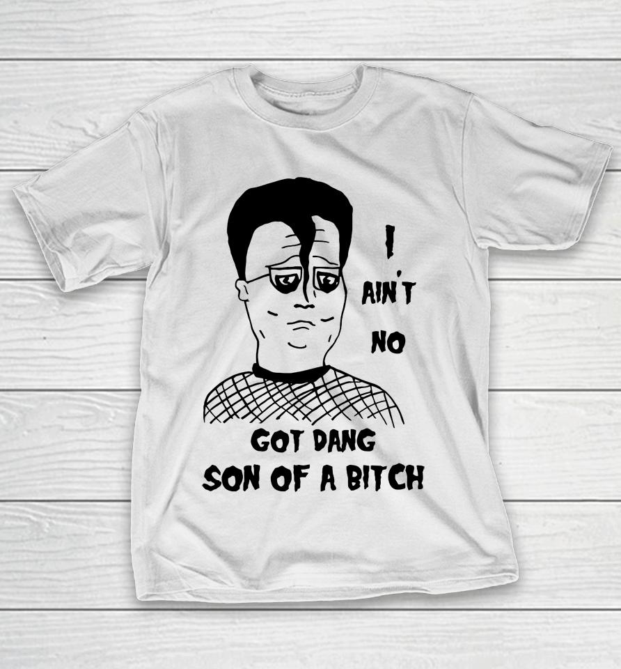 I Ain't No Got Dang Son Of A Bitch T-Shirt