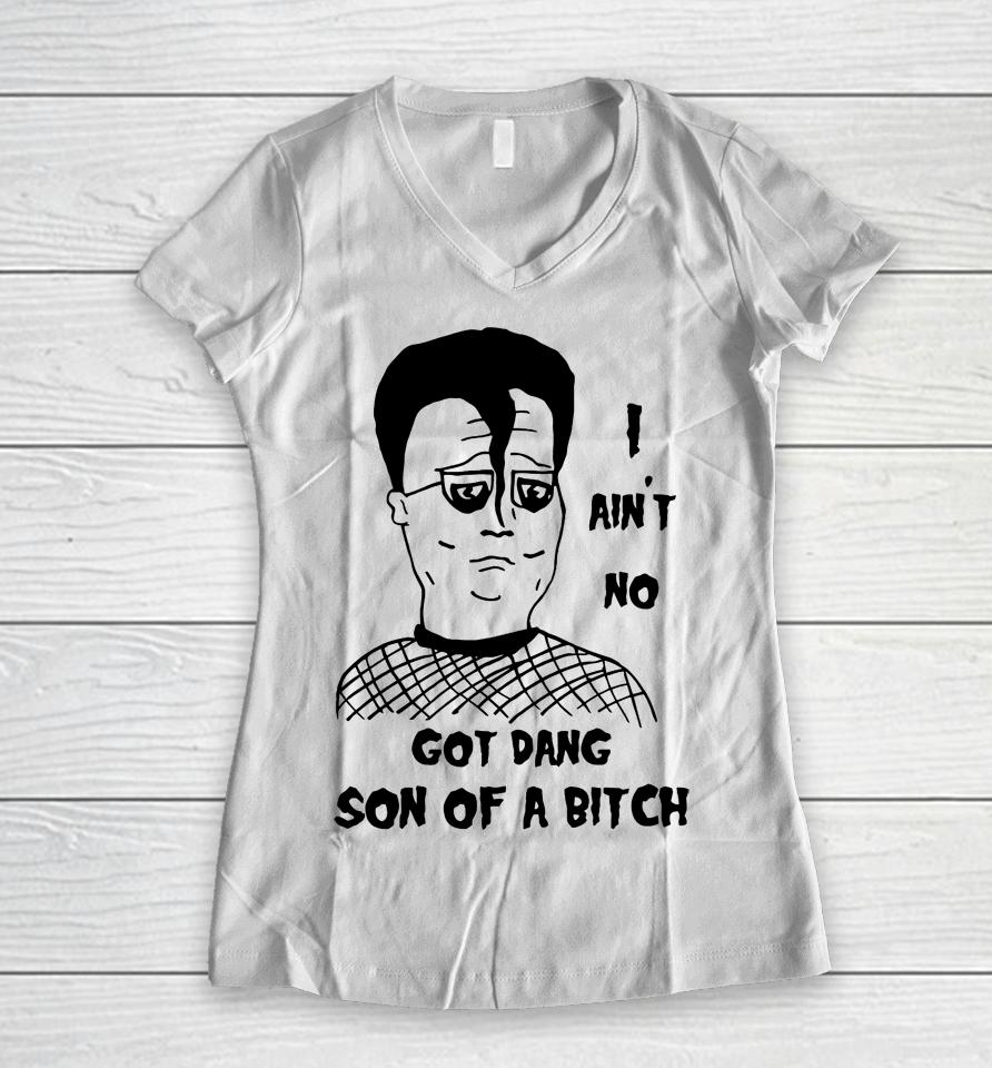 I Ain't No Got Dang Son Of A Bitch Women V-Neck T-Shirt