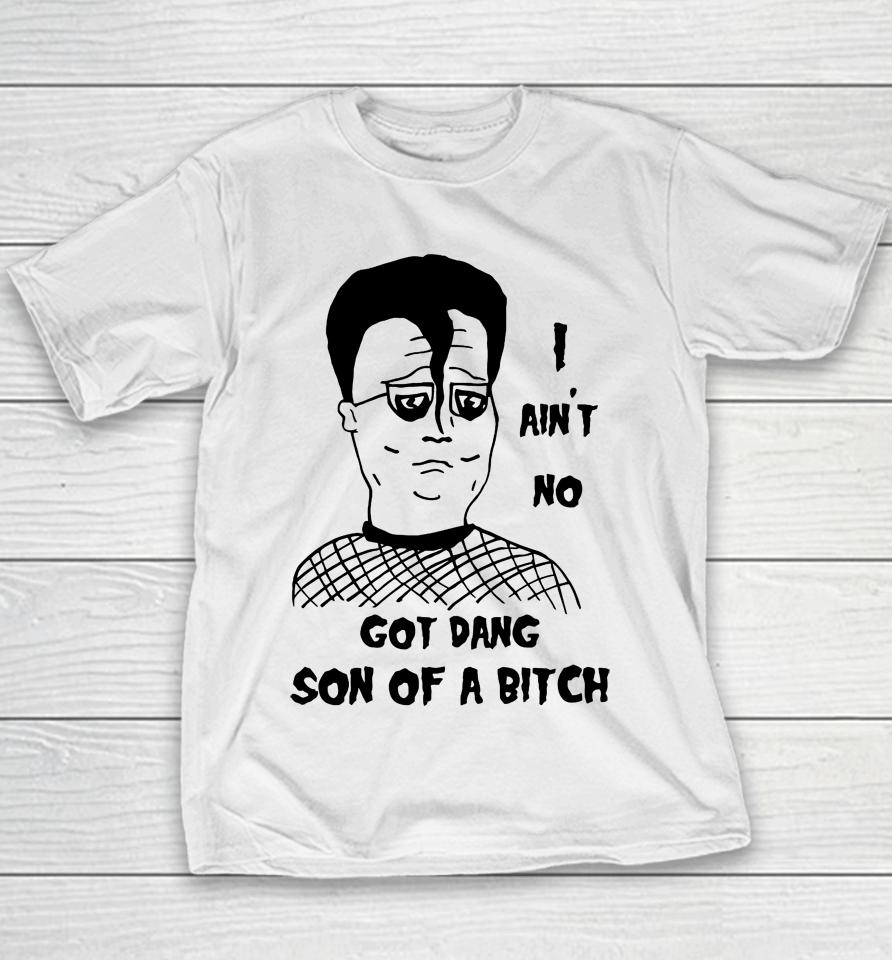 I Ain't No Got Dang Son Of A Bitch Youth T-Shirt