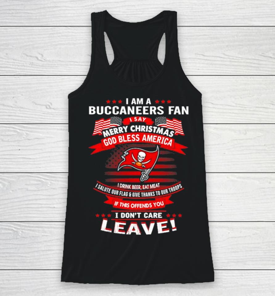I Am A Buccaneers Fan A Say Merry Christmas God Bless America I Don’t Care Leave Racerback Tank