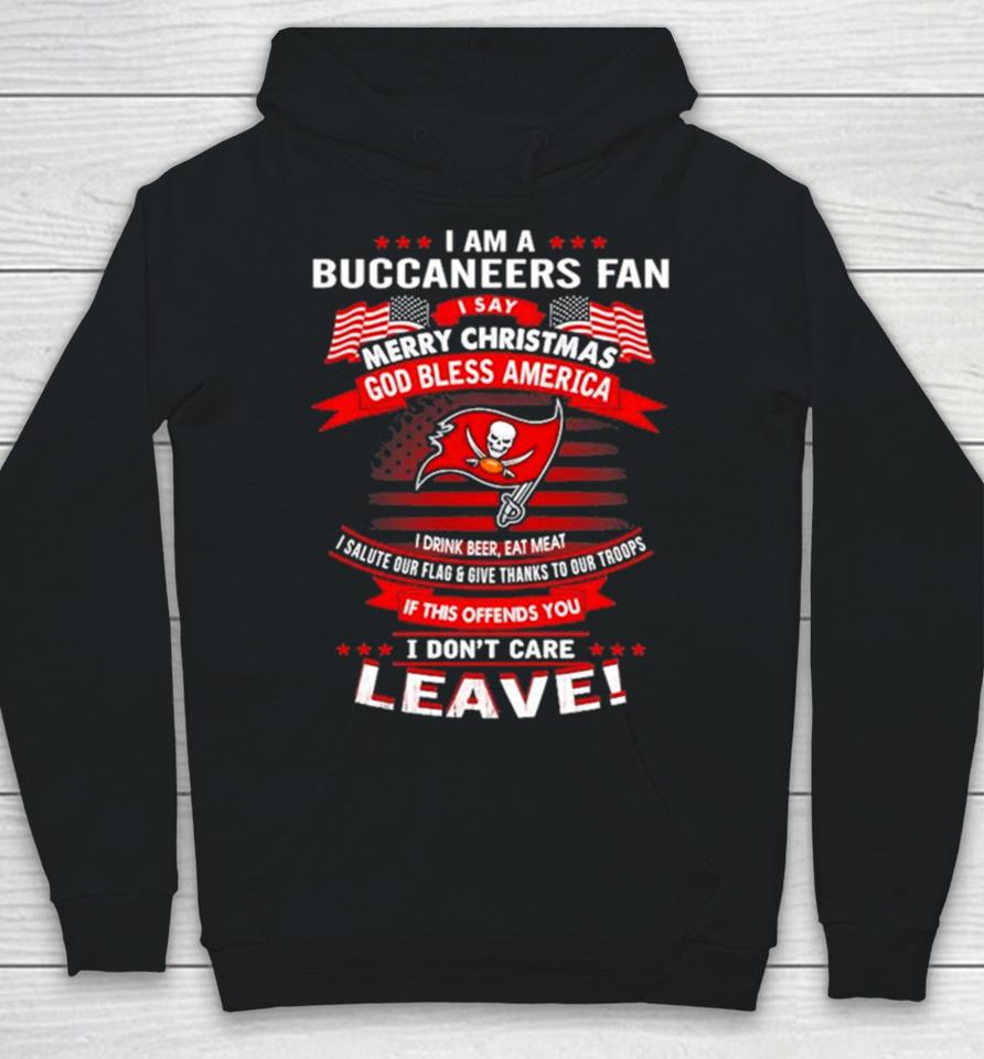 I Am A Buccaneers Fan A Say Merry Christmas God Bless America I Don’t Care Leave Hoodie