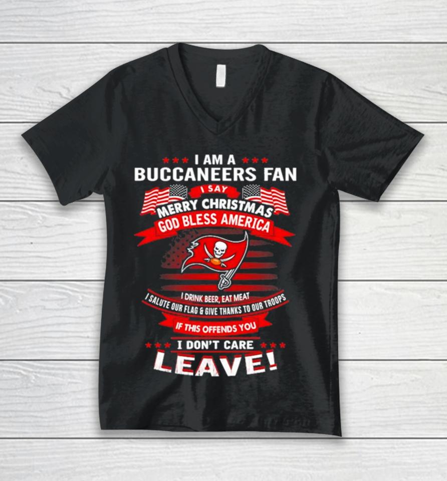 I Am A Buccaneers Fan A Say Merry Christmas God Bless America I Don’t Care Leave Unisex V-Neck T-Shirt