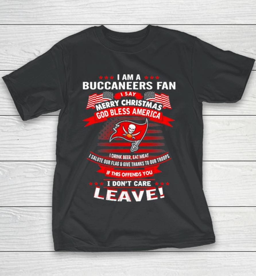 I Am A Buccaneers Fan A Say Merry Christmas God Bless America I Don’t Care Leave Youth T-Shirt