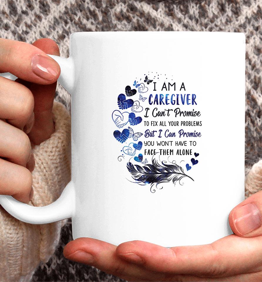 I Am A Caregiver I Can't Promise Coffee Mug