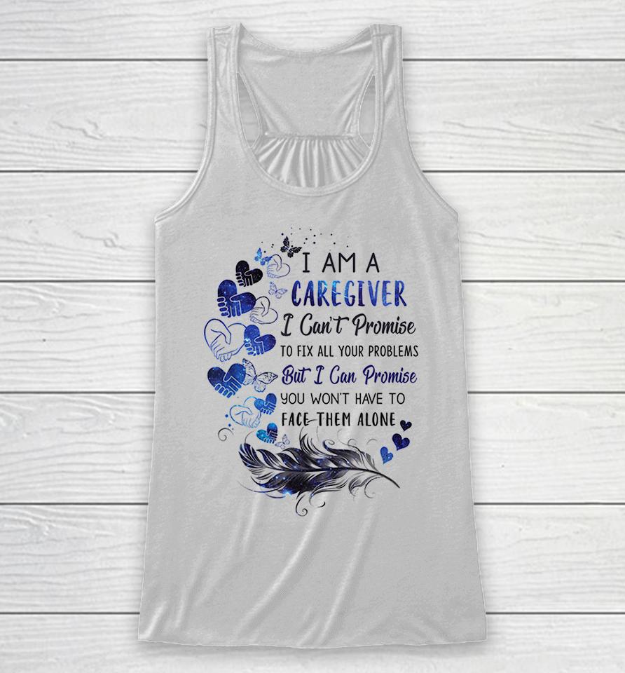 I Am A Caregiver I Can't Promise Racerback Tank