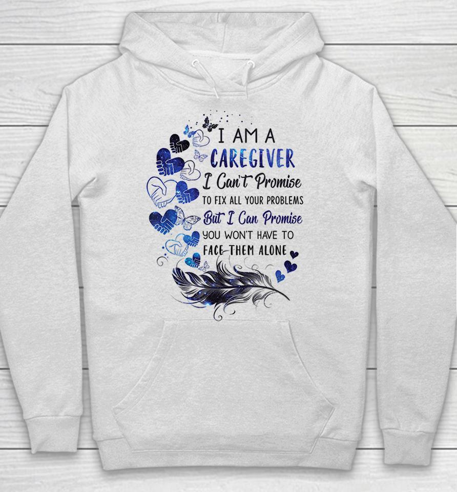 I Am A Caregiver I Can't Promise Hoodie