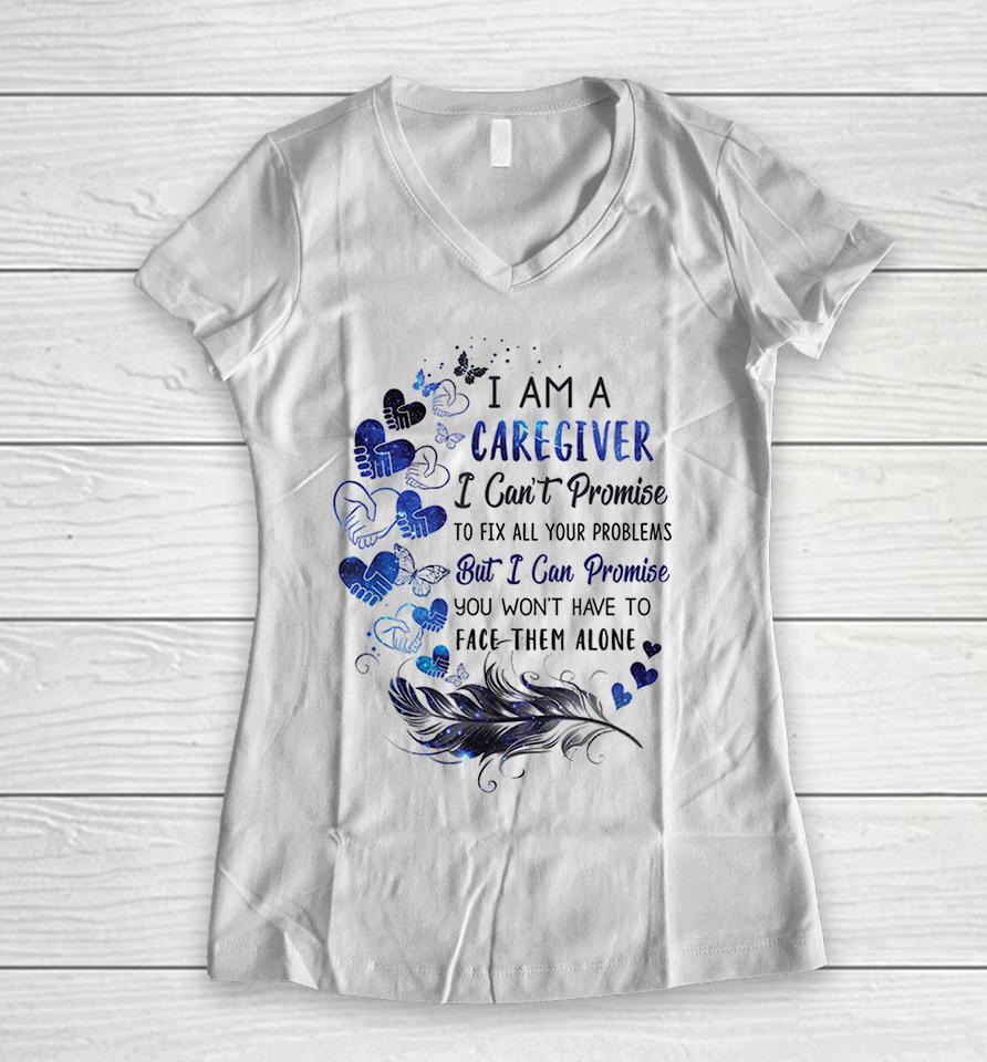 I Am A Caregiver I Can't Promise Women V-Neck T-Shirt