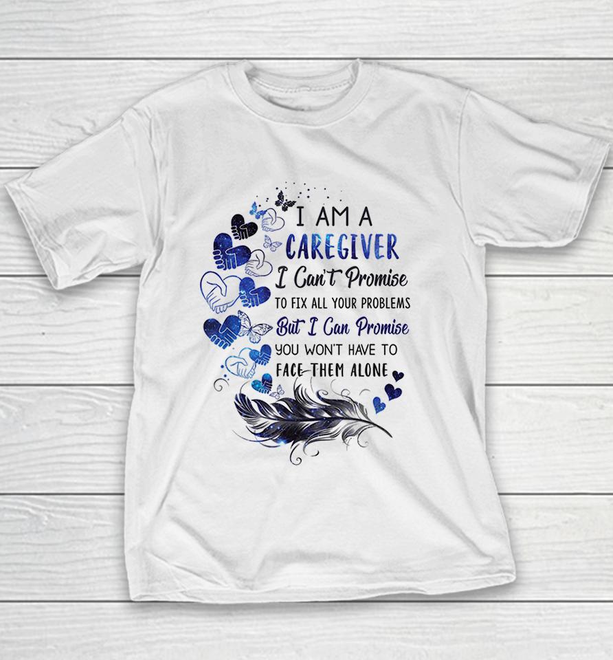 I Am A Caregiver I Can't Promise Youth T-Shirt