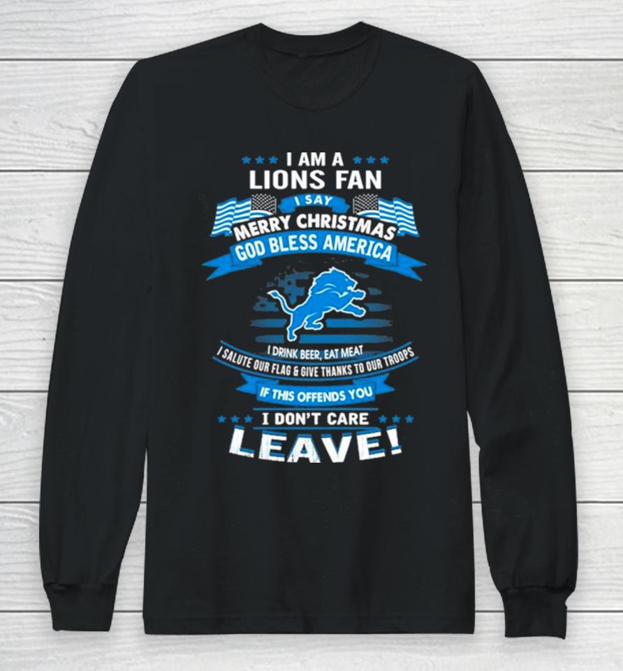 I Am A Detroit Lions Fan A Say Merry Christmas God Bless America I Don’t Care Leave Long Sleeve T-Shirt
