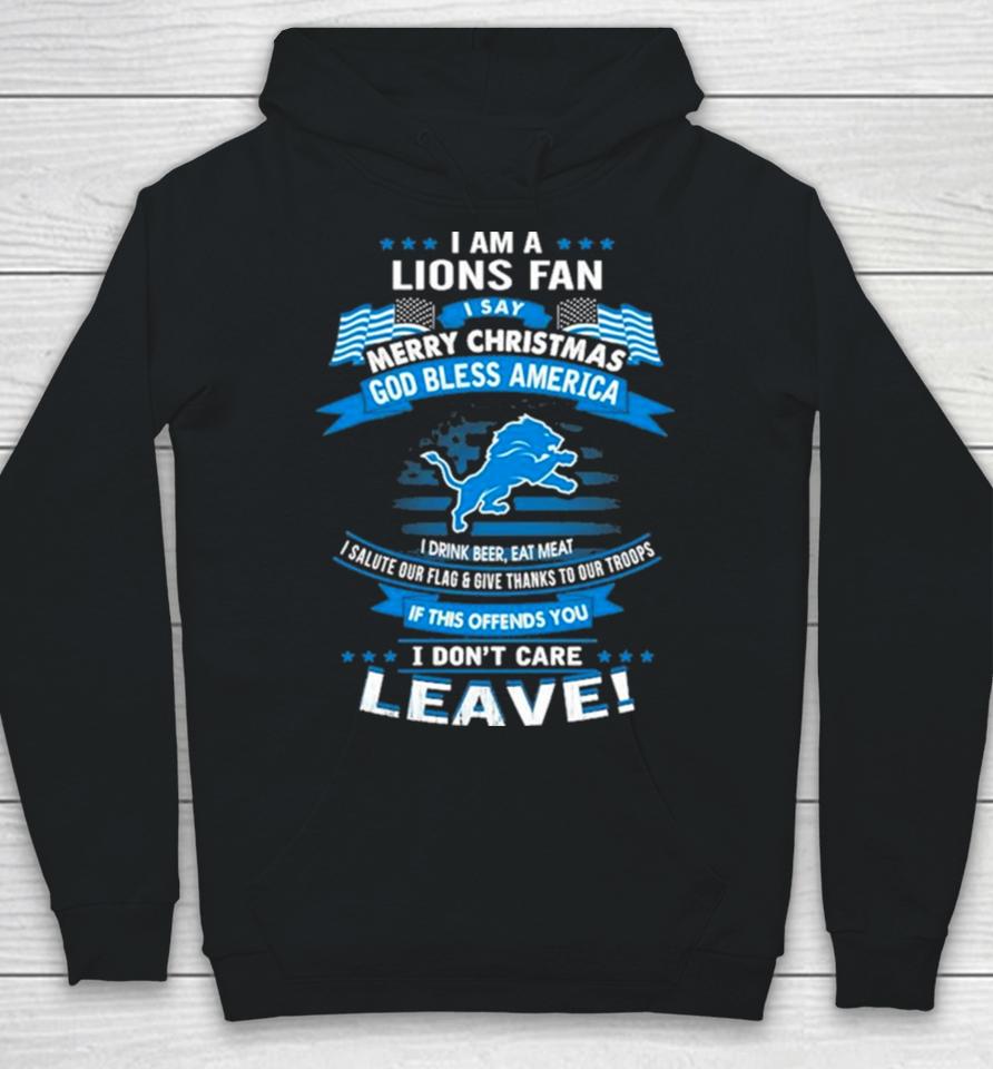 I Am A Detroit Lions Fan A Say Merry Christmas God Bless America I Don’t Care Leave Hoodie