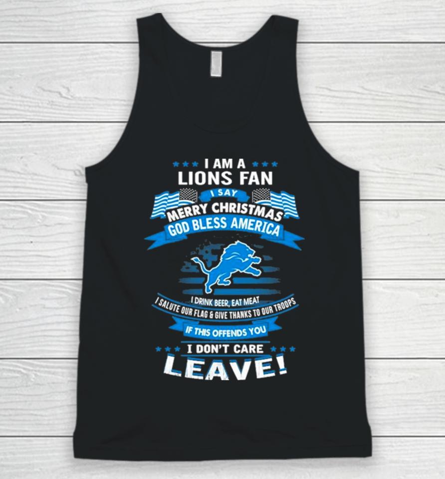 I Am A Detroit Lions Fan A Say Merry Christmas God Bless America I Don’t Care Leave Unisex Tank Top