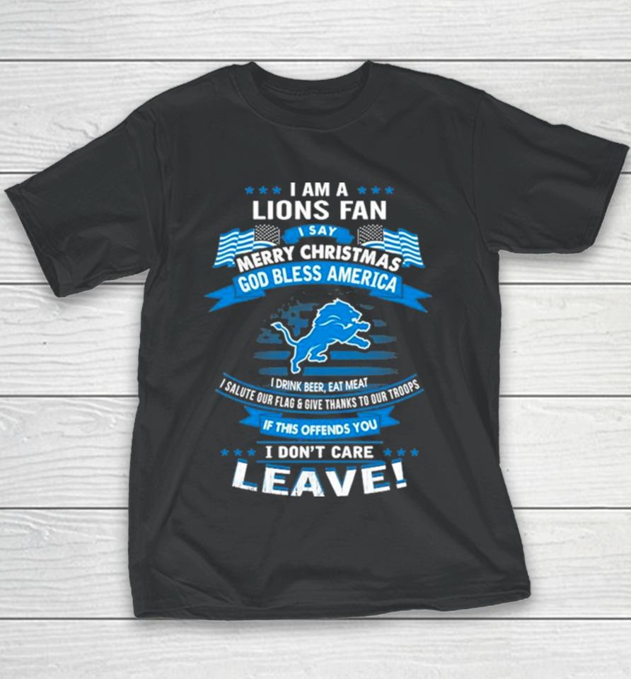 I Am A Detroit Lions Fan A Say Merry Christmas God Bless America I Don’t Care Leave Youth T-Shirt