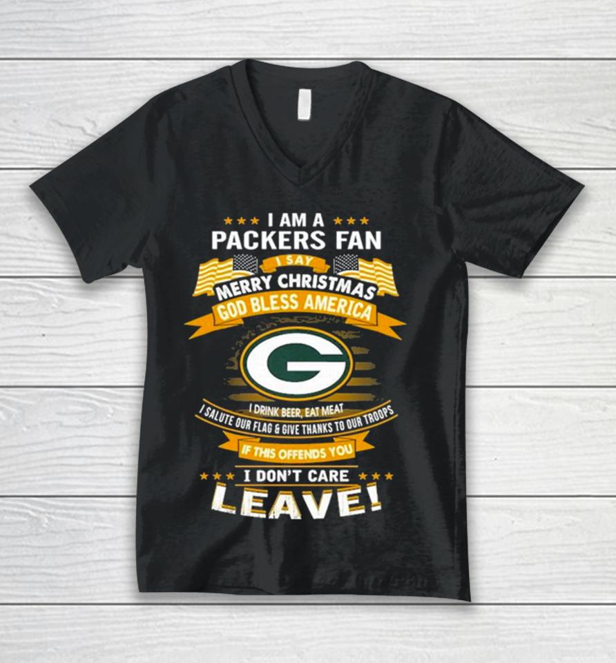 I Am A Green Bay Packers Fan A Say Merry Christmas God Bless America I Don’t Care Leave Unisex V-Neck T-Shirt