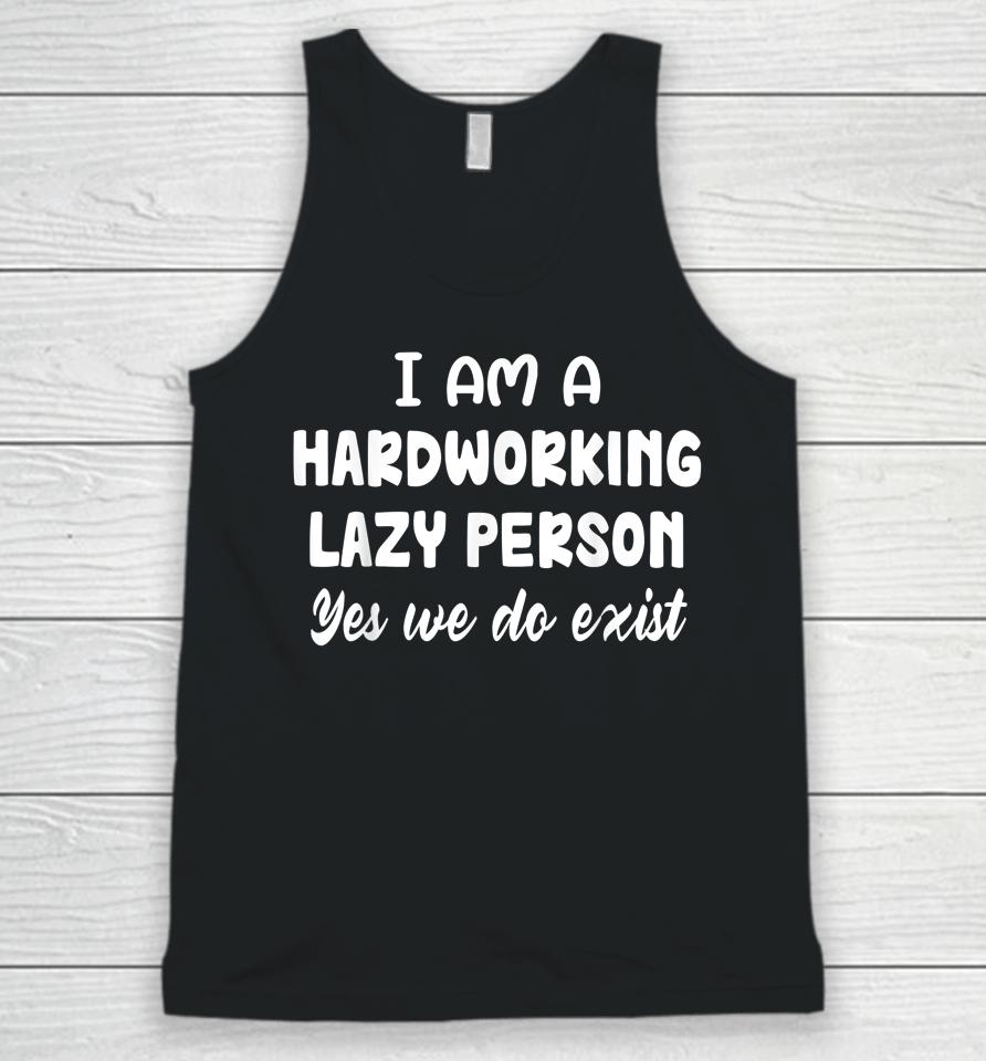 I Am A Hardworking Lazy Person Yes We Do Exist Unisex Tank Top