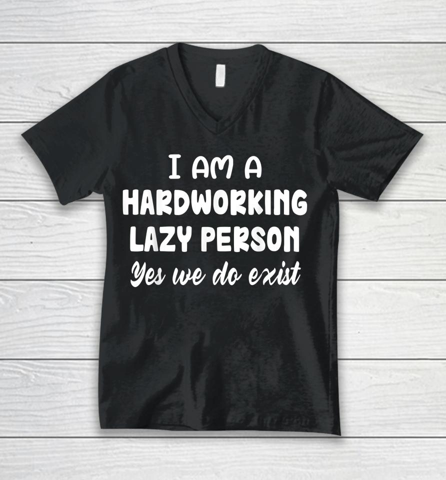 I Am A Hardworking Lazy Person Yes We Do Exist Unisex V-Neck T-Shirt