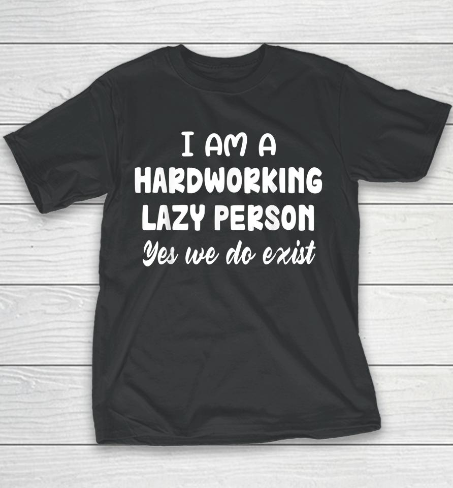 I Am A Hardworking Lazy Person Yes We Do Exist Youth T-Shirt