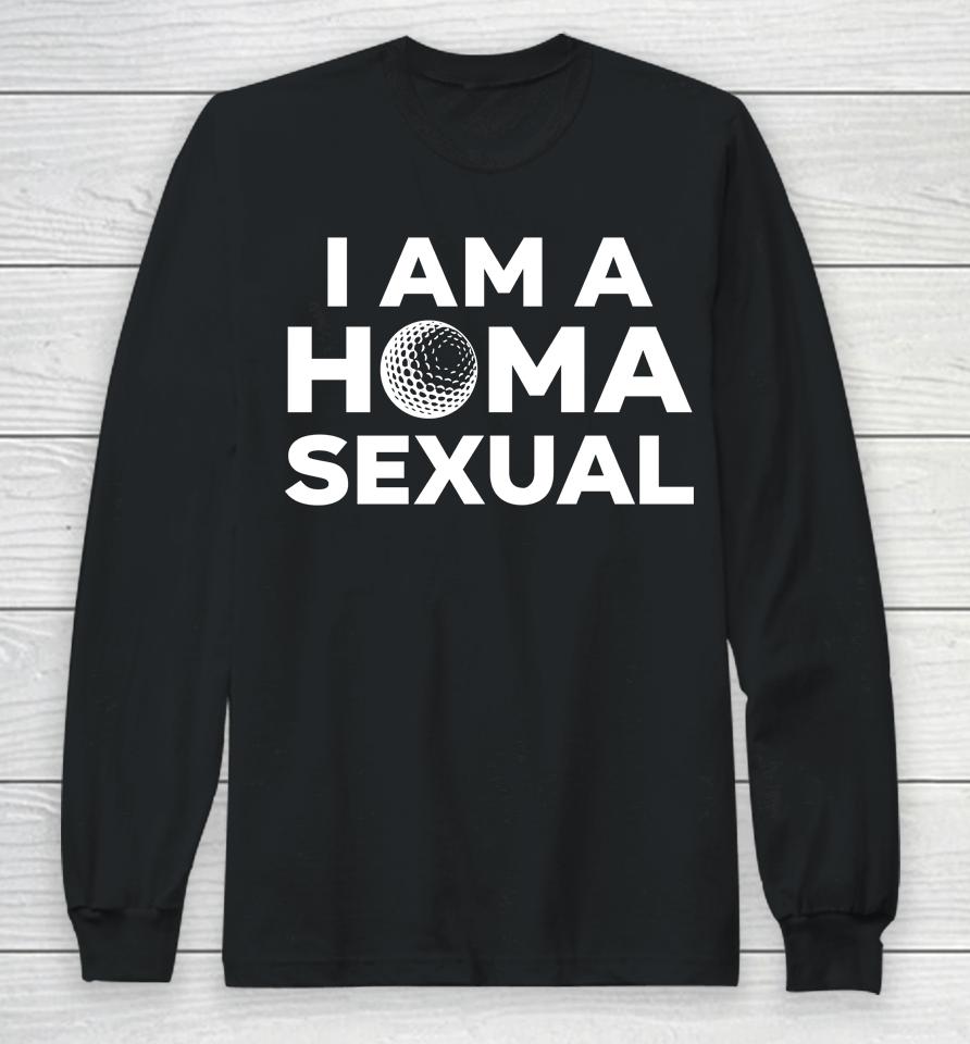 I Am A Homa Sexual Long Sleeve T-Shirt