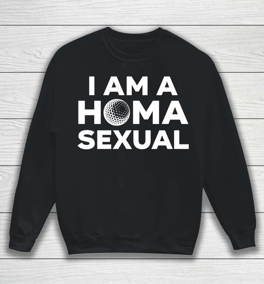 I Am A Homa Sexual Sweatshirt
