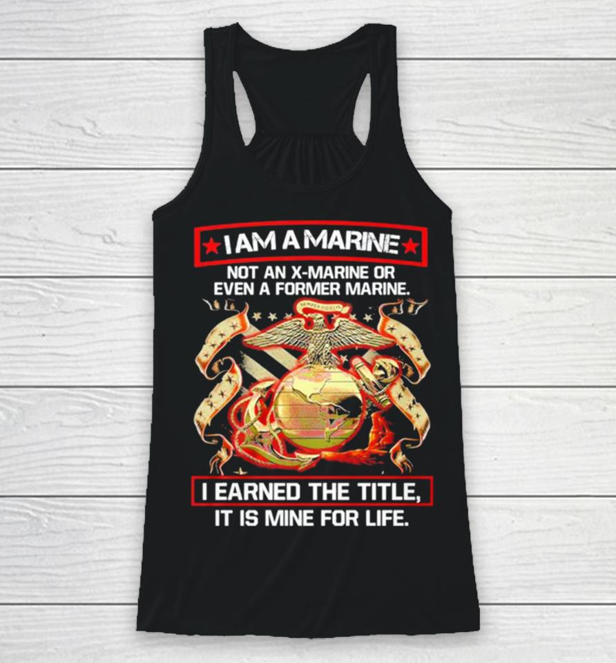 I Am A Marine Not An X Marine Or Even A Former Marine Racerback Tank