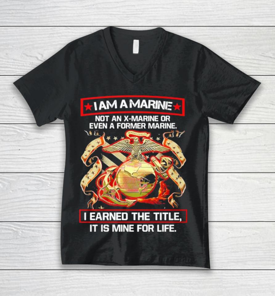 I Am A Marine Not An X Marine Or Even A Former Marine Unisex V-Neck T-Shirt