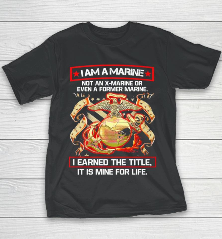 I Am A Marine Not An X Marine Or Even A Former Marine Youth T-Shirt