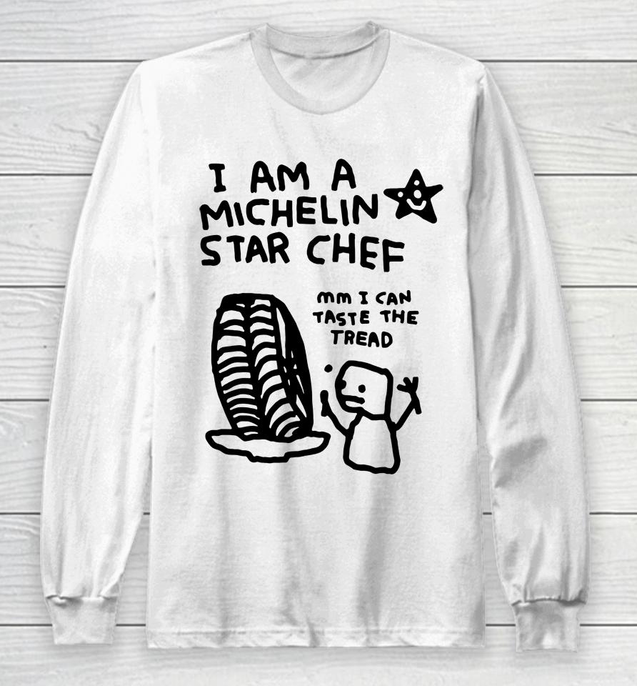 I Am A Michelin Star Chef Mm I Can Taste The Tread Long Sleeve T-Shirt