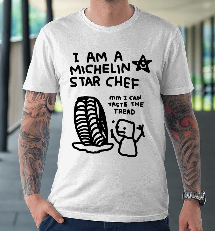 I Am A Michelin Star Chef Mm I Can Taste The Tread Premium T-Shirt