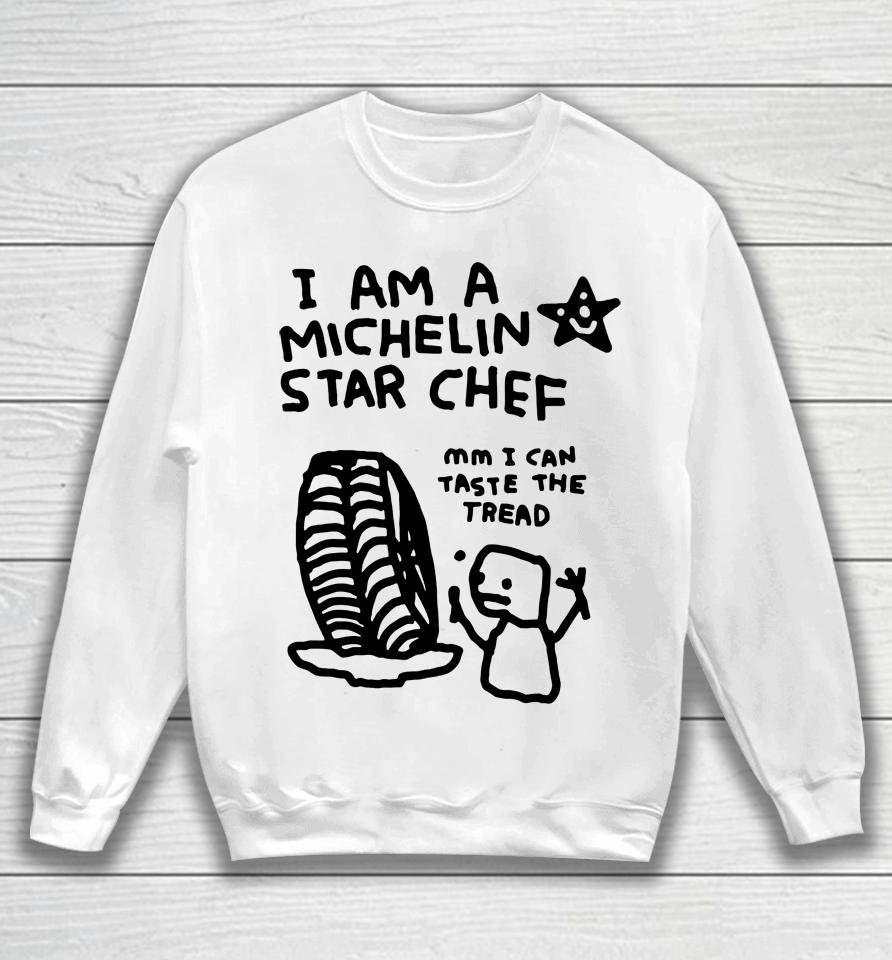 I Am A Michelin Star Chef Mm I Can Taste The Tread Sweatshirt