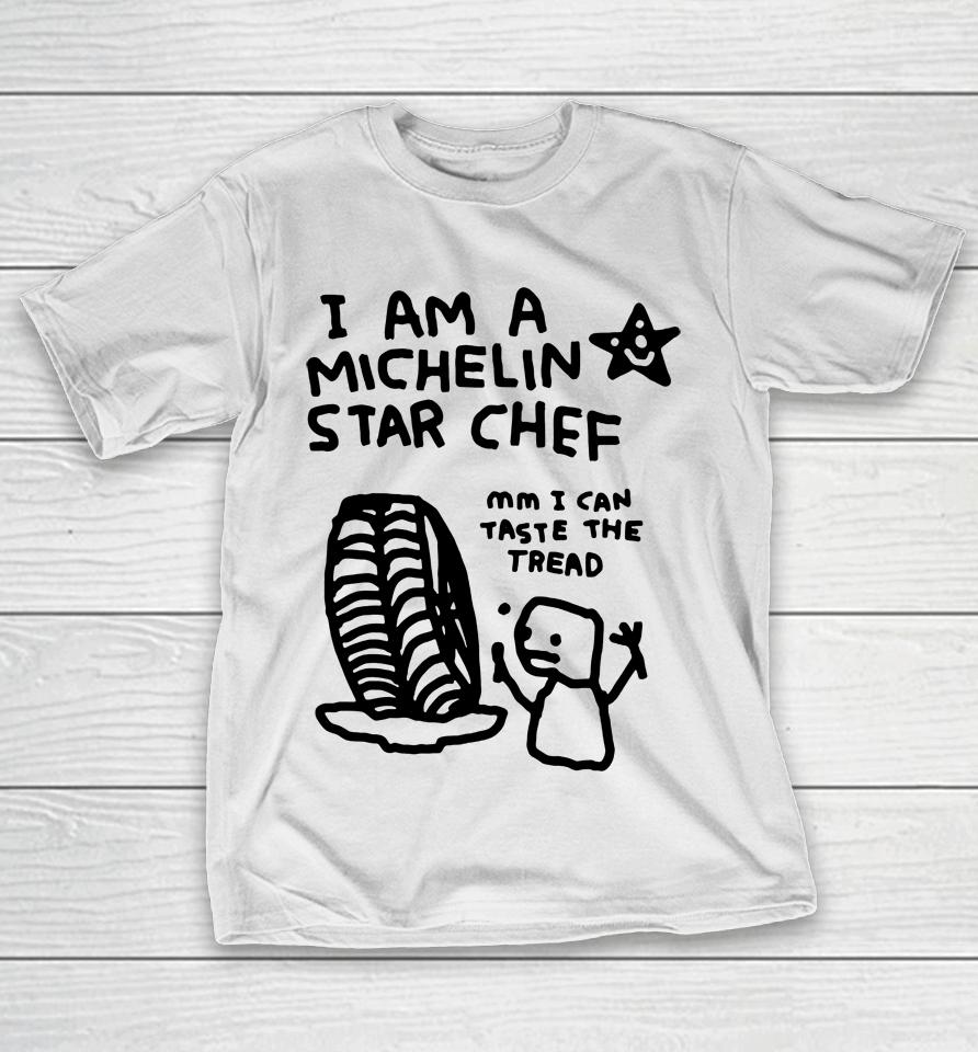 I Am A Michelin Star Chef Mm I Can Taste The Tread T-Shirt