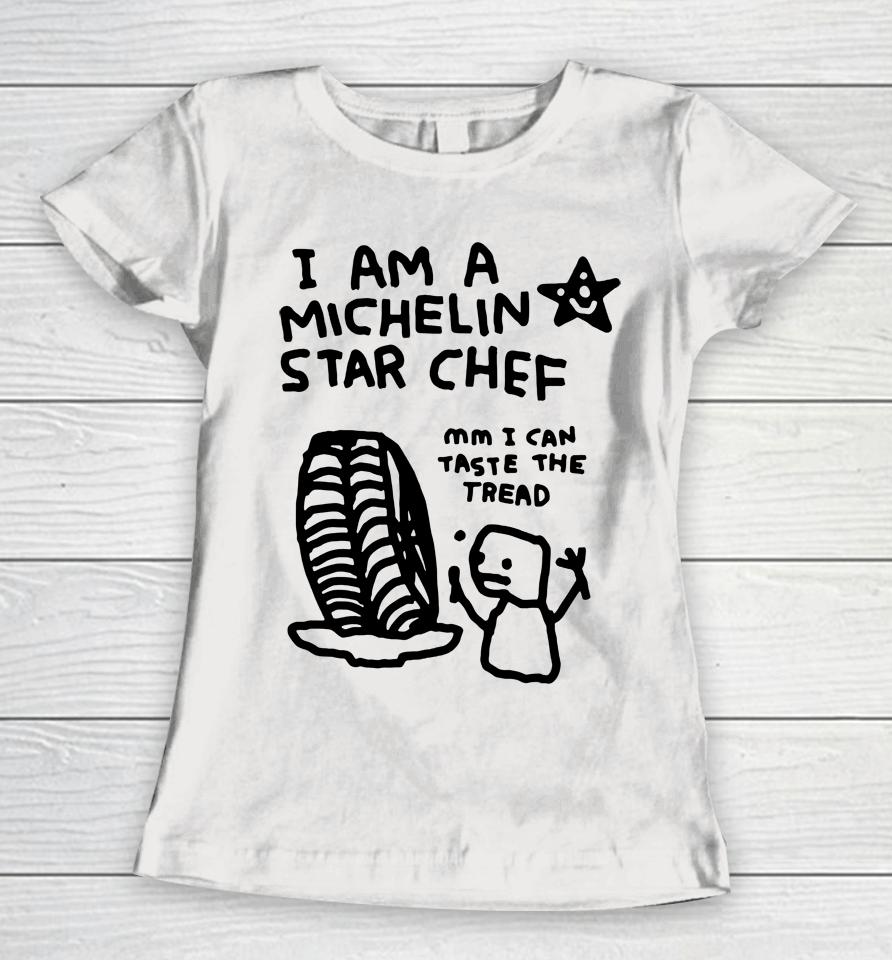 I Am A Michelin Star Chef Mm I Can Taste The Tread Women T-Shirt