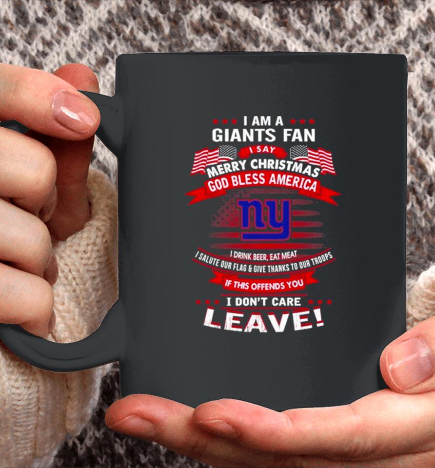 I Am A New York Giants Fan A Say Merry Christmas God Bless America I Don’t Care Leave Coffee Mug