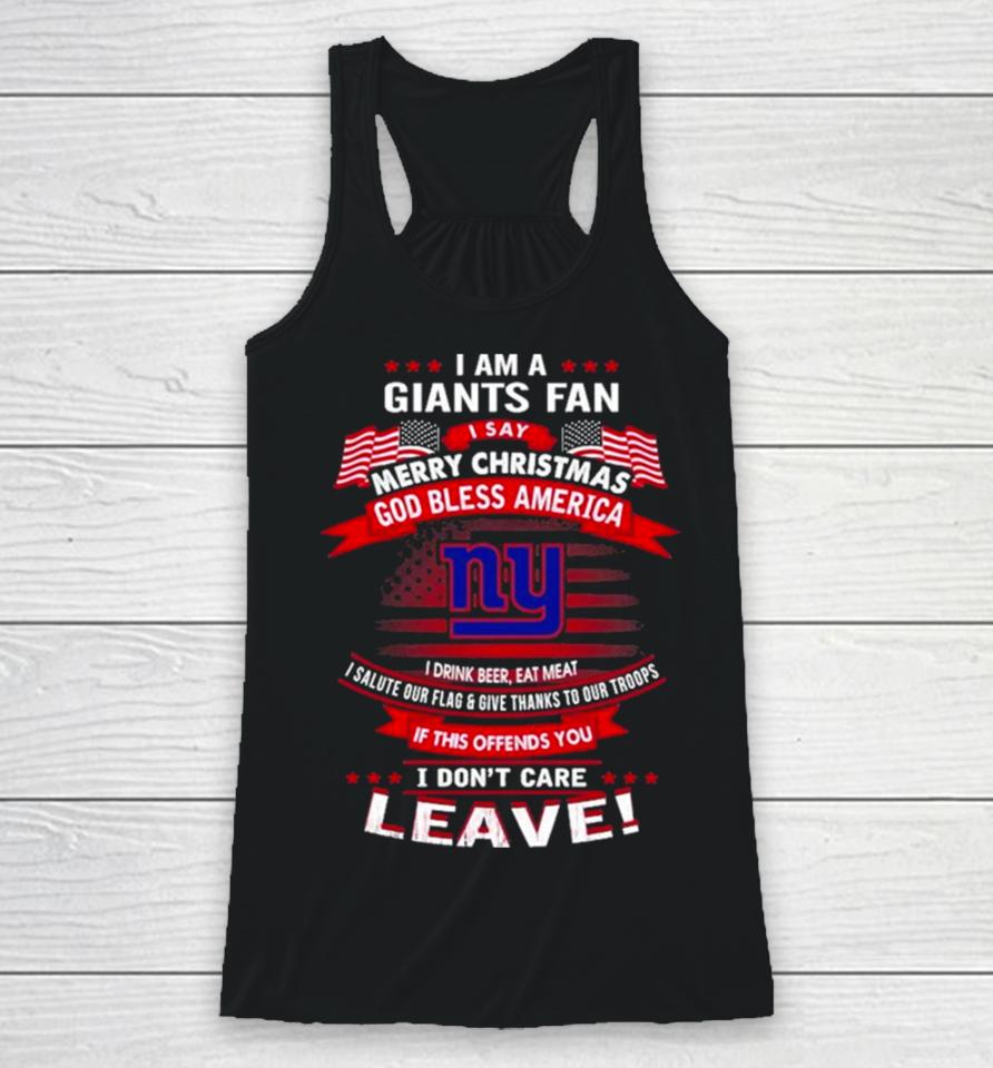 I Am A New York Giants Fan A Say Merry Christmas God Bless America I Don’t Care Leave Racerback Tank