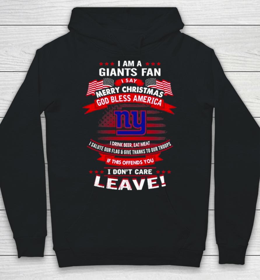I Am A New York Giants Fan A Say Merry Christmas God Bless America I Don’t Care Leave Hoodie