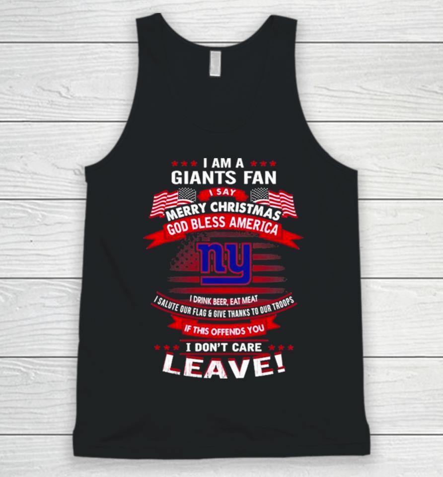 I Am A New York Giants Fan A Say Merry Christmas God Bless America I Don’t Care Leave Unisex Tank Top