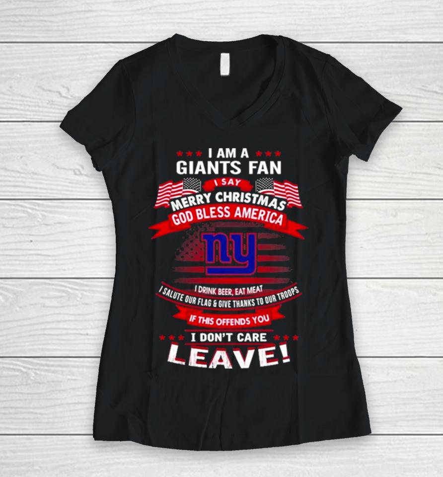 I Am A New York Giants Fan A Say Merry Christmas God Bless America I Don’t Care Leave Women V-Neck T-Shirt