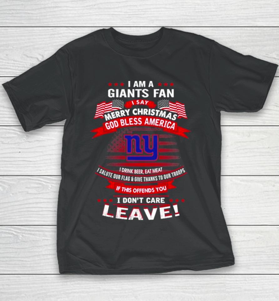 I Am A New York Giants Fan A Say Merry Christmas God Bless America I Don’t Care Leave Youth T-Shirt