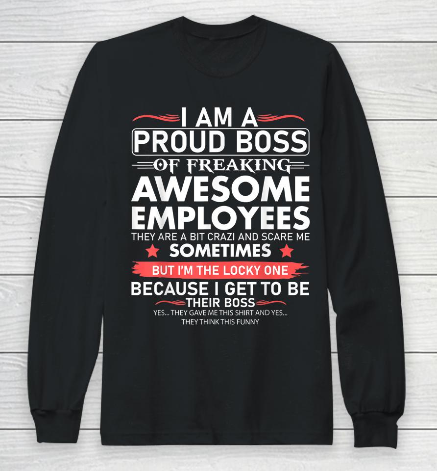 I Am A Proud Boss Of Freaking Awesome Employees Long Sleeve T-Shirt