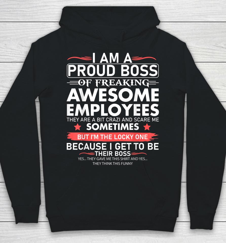 I Am A Proud Boss Of Freaking Awesome Employees Hoodie