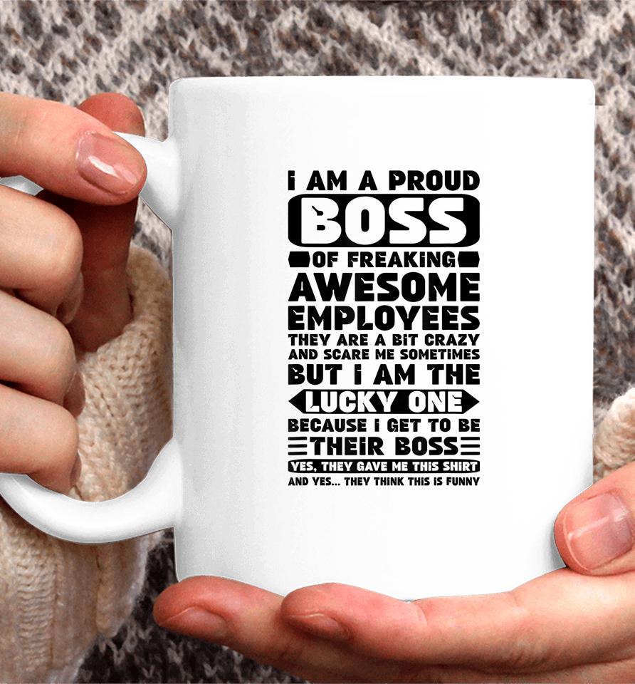 I Am A Proud Boss Of Freaking Awesome Employees Coffee Mug